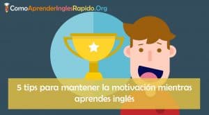 5 tips para mantener la motivación mientras aprendes inglés